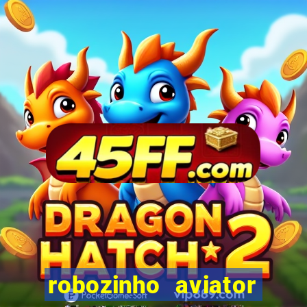robozinho aviator bet nacional